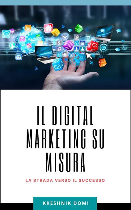 Il digital marketing su misura - Kreshnik Domi - ebook