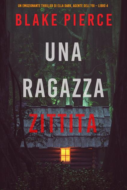 Una ragazza zittita (Un thriller mozzafiato con l’agente dell’FBI Ella Dark – Libro 4) - Blake Pierce - ebook