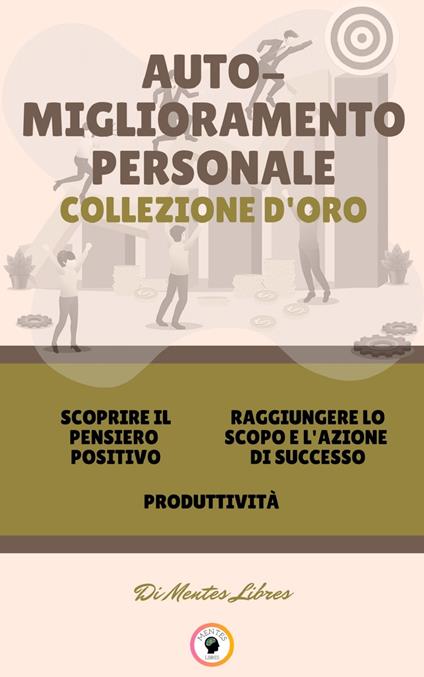 SCOPRIRE IL PENSIERO POSITIVO - PRODUTTIVITÀ - RAGGIUNGERE LO SCOPO E L'AZIONE DI SUCCESSO (3 LIBRI) - MENTES LIBRES - ebook