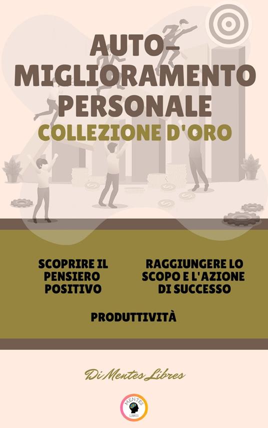 SCOPRIRE IL PENSIERO POSITIVO - PRODUTTIVITÀ - RAGGIUNGERE LO SCOPO E L'AZIONE DI SUCCESSO (3 LIBRI) - MENTES LIBRES - ebook