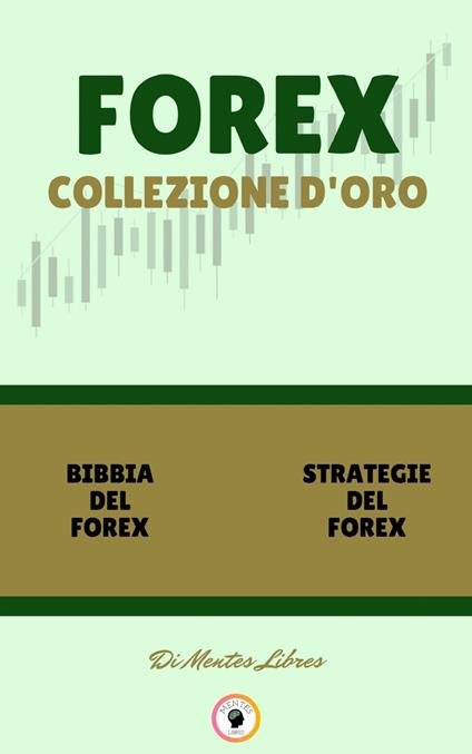 BIBBIA DEL FOREX - STRATEGIE DEL FOREX (2 LIBRI) - MENTES LIBRES - ebook