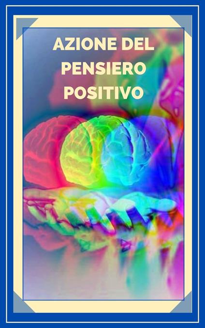 AZIONE DEL PENSIERO POSITIVO - MENTES LIBRES - ebook