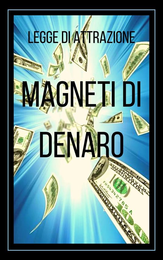 MAGNETI DI DENARO LEGGE DI ATTRAZIONE - MENTES LIBRES - ebook