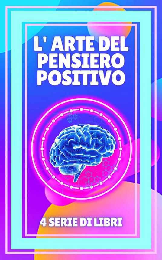 L' ARTE DEL PENSIERO POSITIVO - MENTES LIBRES - ebook