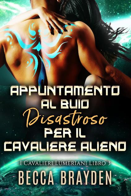 Appuntamento al buio disastroso per il cavaliere alieno - Becca Brayden - ebook