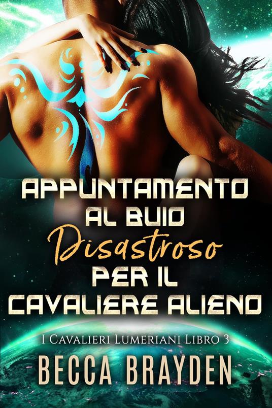 Appuntamento al buio disastroso per il cavaliere alieno - Becca Brayden - ebook