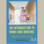 An Introduction to Home Care Nursing
