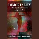 Immortality Ancient & Future Approaches