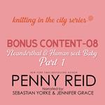Knitting in the City Bonus Content – 08: Neanderthal and Human Seek Baby Part 1