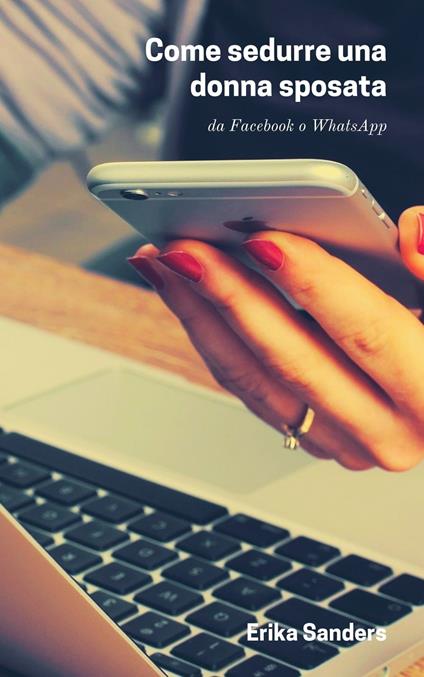 Come sedurre una donna sposata - Erika Sanders - ebook