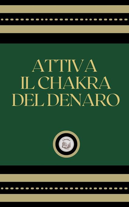 ATTIVA IL CHAKRA DEL DENARO - LIBROTEKA - ebook