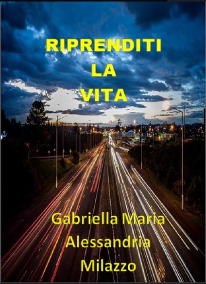 Riprenditi la vita - Gabriella Maria Alessandria Milazzo - ebook