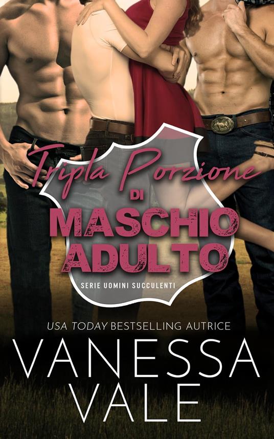 Tripla Porzione di Maschio Adulto - Vanessa Vale - ebook