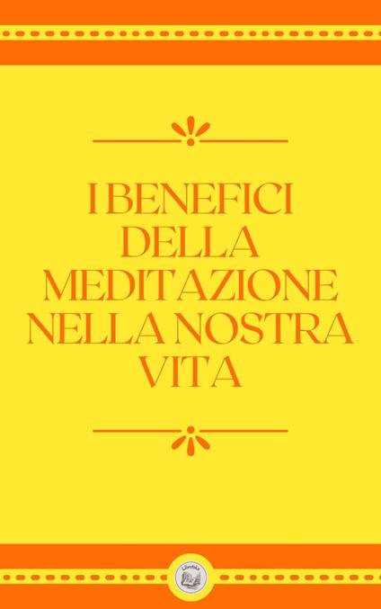 I BENEFICI DELLA MEDITAZIONE NELLA NOSTRA VITA - LIBROTEKA - ebook