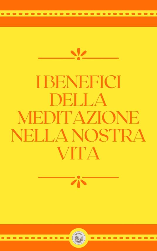 I BENEFICI DELLA MEDITAZIONE NELLA NOSTRA VITA - LIBROTEKA - ebook