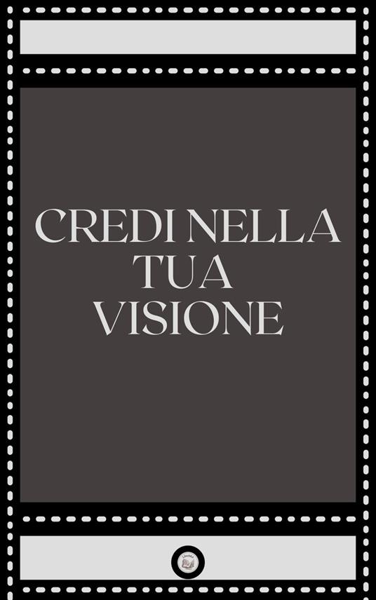 CREDI NELLA TUA VISIONE - LIBROTEKA - ebook
