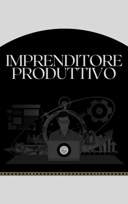 IMPRENDITORE PRODUTTIVO - LIBROTEKA - ebook