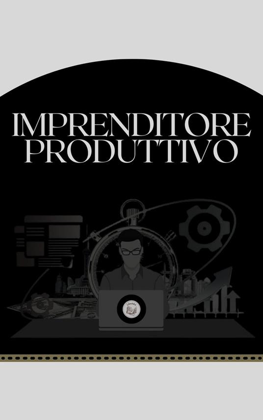 IMPRENDITORE PRODUTTIVO - LIBROTEKA - ebook