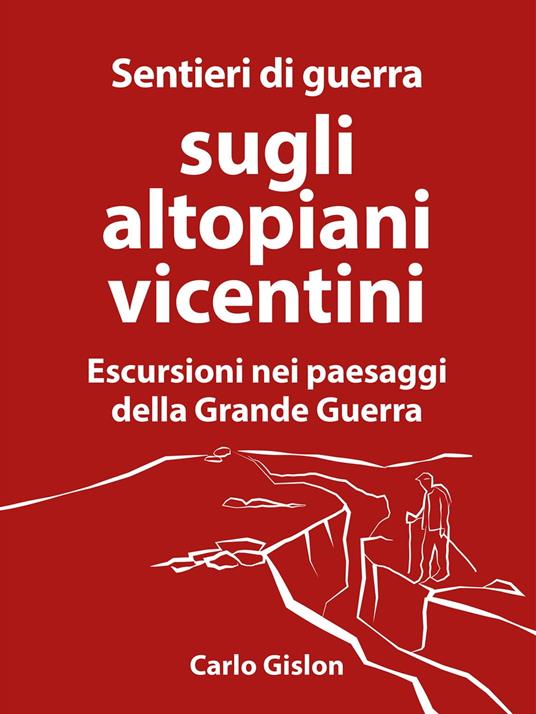 Sentieri di guerra sugli altopiani vicentini - Carlo Gislon - ebook