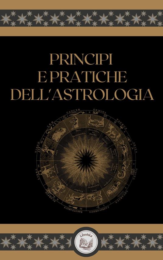 PRINCIPI E PRATICHE DELL'ASTROLOGIA - LIBROTEKA - ebook
