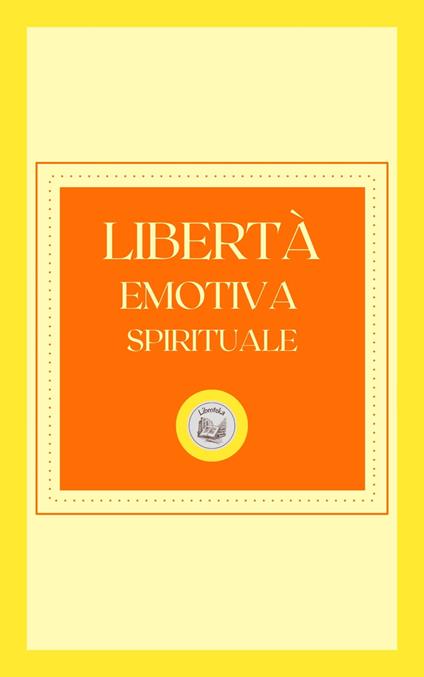 LIBERTÁ EMOTIVA SPIRITUALE - LIBROTEKA - ebook
