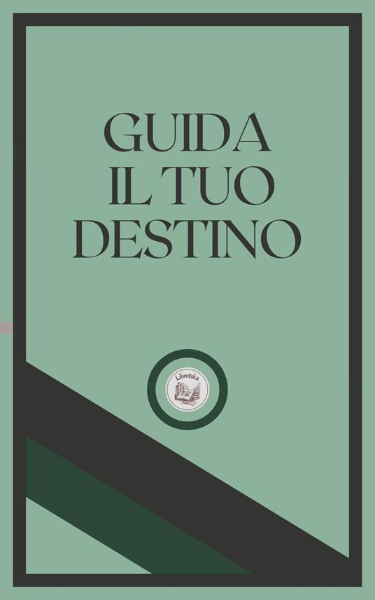 GUIDA IL TUO DESTINO - LIBROTEKA - ebook