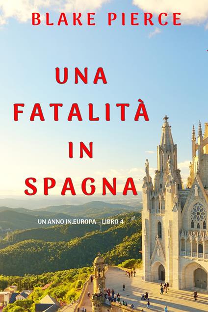 Una fatalità in Spagna (Un anno in Europa – Libro 4) - Blake Pierce - ebook