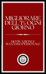 MIGLIORARE DELL' 1% OGNI GIORNO: MOTIVAZIONE E SUCCESSO PERSONALE