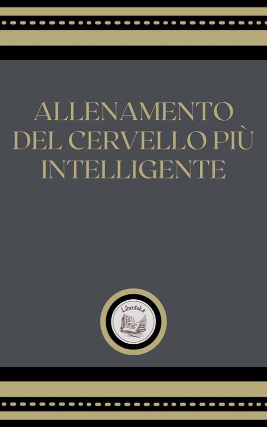 ALLENAMIENTO DEL CERVELLO PIÚ INTELLIGENTE - LIBROTEKA - ebook