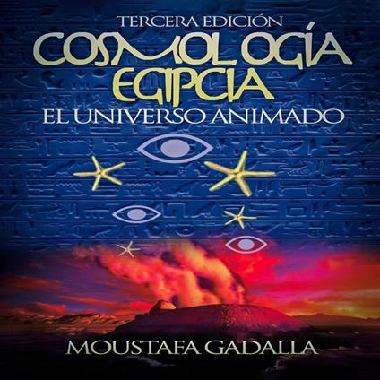 Cosmología Egipcia - El Universo Animado , Tercera Edición