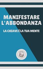 MANIFESTARE L' ABBONDANZA: LA CHIAVE É LA TUA MENTE