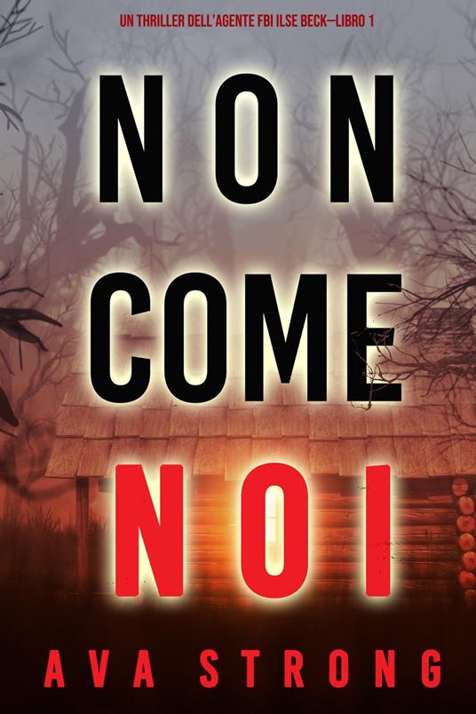 Non come noi (Un thriller dell’Agente FBI Ilse Beck—Libro 1) - Ava Strong - ebook