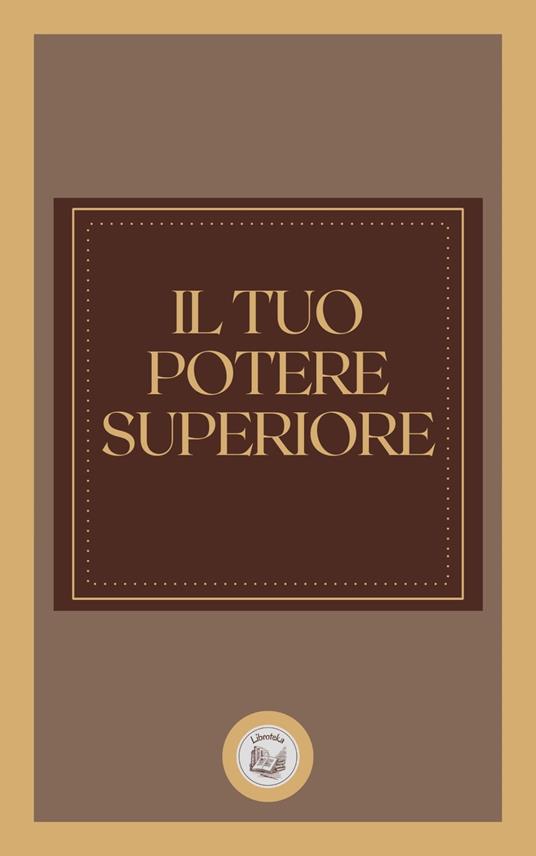 IL TUO POTERE SUPERIORE - LIBROTEKA - ebook