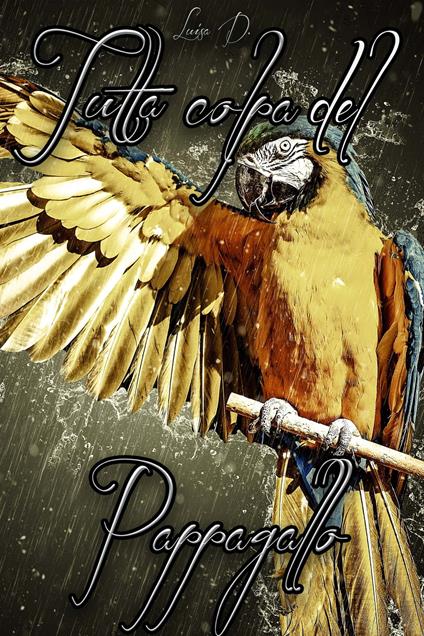 Tutta colpa del pappagallo - Luisa D'Asaro - ebook