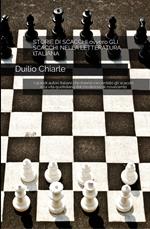 STORIE DI SCACCHI ovvero GLI SCACCHI NELLA LETTERATURA ITALIANA - I grandi autori italiani che hanno raccontato gli scacchi e la vita quotidiana dal medioevo al novecento