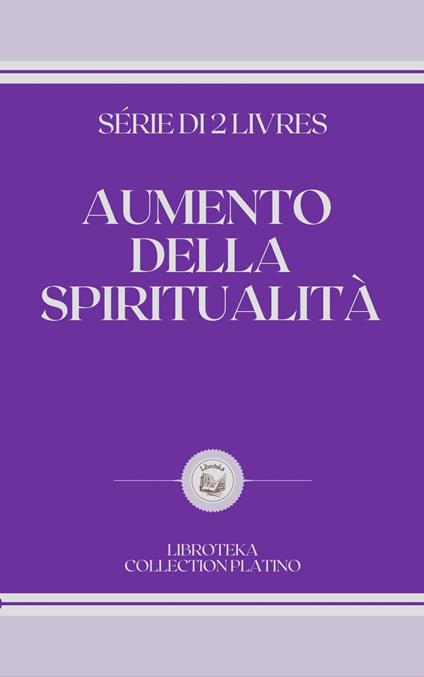 AUMENTO DELLA SPIRITUALITÀ - LIBROTEKA - ebook