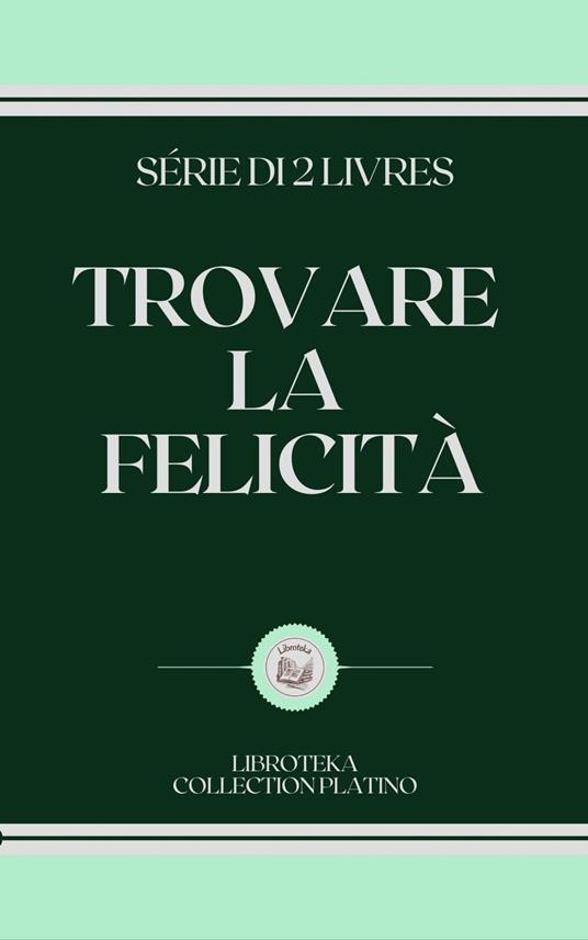 TROVARE LA FELICITÀ - LIBROTEKA - ebook