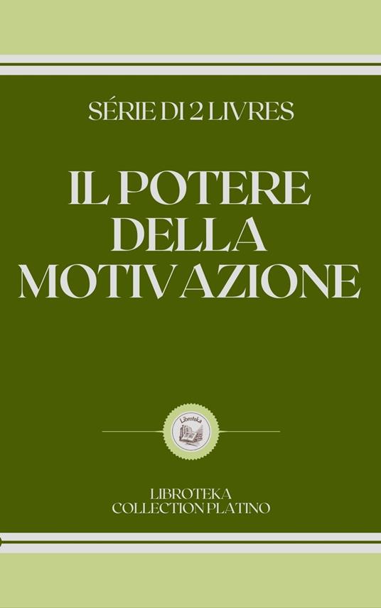 IL POTERE DELLA MOTIVAZIONE - LIBROTEKA - ebook