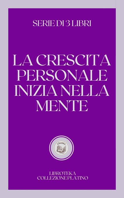 LA CRESCITA PERSONALE INIZIA NELLA MENTE - LIBROTEKA - ebook