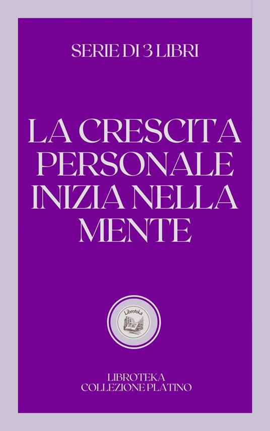 LA CRESCITA PERSONALE INIZIA NELLA MENTE - LIBROTEKA - ebook