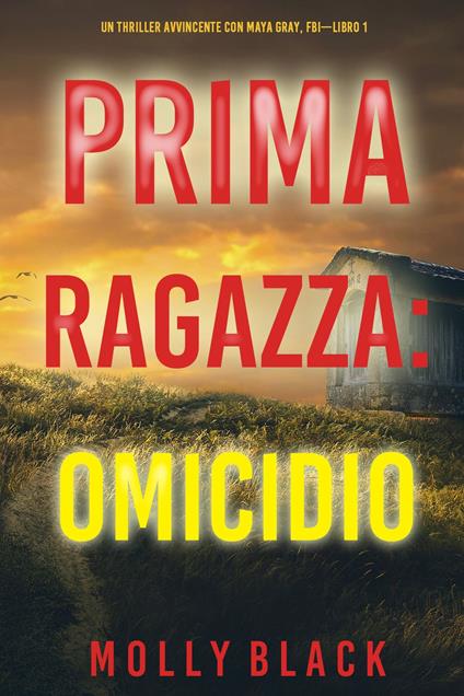 Prima Ragazza: Omicidio (Un Thriller Avvincente con Maya Gray, FBI—Libro 1) - Molly Black - ebook