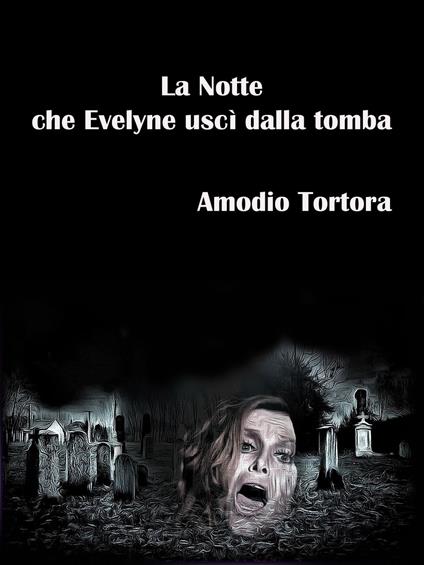 La Notte che Evelyne uscì dalla tomba - Tortora Amodio - ebook