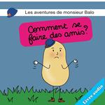 Les aventures de monsieurs Balo : Comament se faire des amis ? (Version audio)