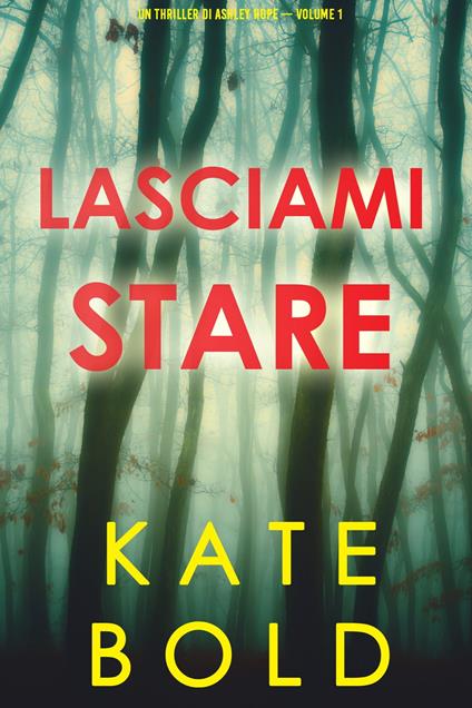 Lasciami stare (Un thriller di Ashley Hope — Volume 1) - Kate Bold - ebook