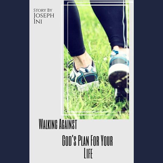 Walking Against God's Plan For Your Life