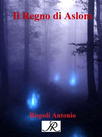 Il regno di Aslom - Antonio Rispoli - ebook