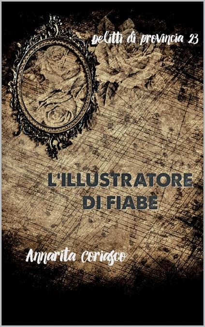 L'ILLUSTRATORE DI FIABE - Annarita Coriasco - ebook