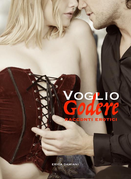 Voglio Godere - Erica Damiani - ebook