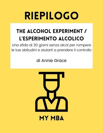 RIEPILOGO - The Alcohol Experiment / L'Esperimento Alcolico - My MBA - ebook