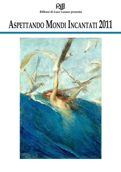 Aspettando Mondi Incantati 2011 - Sara De Bernardi,Matteo Doglio,Andrea Galla,Francesca Garello - ebook